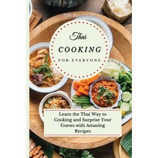 Thai Cooking for Everyone: Learn the Thai Way to Cooking and Surprise Your Guests with Amazing Recipes 平裝版, Tim Singhapat, 英文