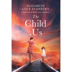 (英文圖書) The Child in Us: A Collection of Stories about Happiness 精裝版, New Degree Press, 英文