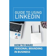 (英文圖書) Guide To Using LinkedIn: How To Make Personal Branding In Business: Personal Brand Growth 平裝版, Independently Published, 英文