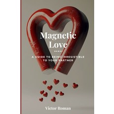 (英文圖書) Magnetic Love: A Guide to Being Irresistible to Your Partner 平裝版, Independently Published, 英文