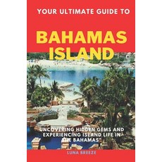 (英文圖書) Your ultimate guide to bahamas: Uncovering hidden gems and experiencing island life in the Ba... 平裝版, Independently Published, 英文