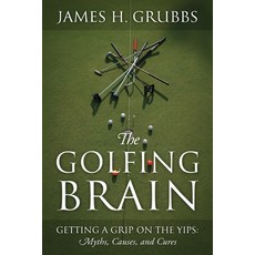 (英文圖書) The Golfing Brain: Getting a Grip on the Yips: Myths Causes and Cures 平裝版, Outskirts Press, 英文