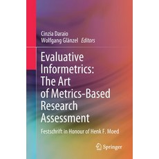 Evaluative Informetrics: The Art of Metrics-Based Research Assessment: Festschrift in Honour of Henk... 平裝版, Springer, 英文