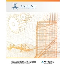 Introduction to Plant Design 2020 (Imperial Units): Autodesk Authorized Publisher 平裝版, Ascent, Center for Technical Knowledge, 英文