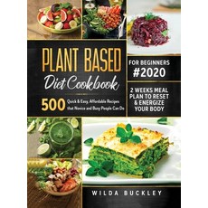 Plant Based Diet Cookbook for Beginners #2020: 500 Quick & Easy Affordable Recipes that Novice and ... 精裝版, Create Your Reality, 英文