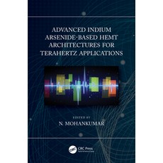 Advanced Indium Arsenide-Based Hemt Architectures for Terahertz Applications 精裝版, CRC Press, 英文