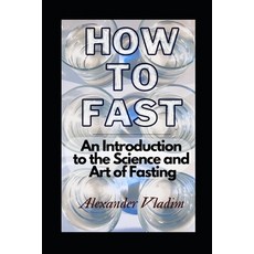 (英文圖書) How to Fast: An Introduction to the Science and Art of Fasting 平裝版, Independently Published, 英文