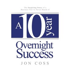 (英文圖書) A Ten-Year Overnight Success: The Inspiring Story of a Business You've Never He... 精裝版, MindStir Media, 英文