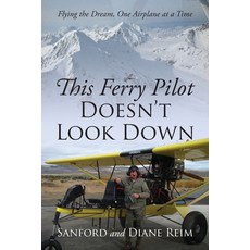 (英文圖書) This Ferry Pilot Doesn't Look Down: Flying the Dream One Airplane at a Time 平裝版, Outskirts Press, 英文