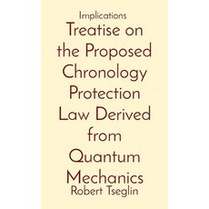 Treatise on the Proposed Chronology Protection Law Derived from Quantum Mechanics: Implications 平裝版, Robert Tseglin, 英文