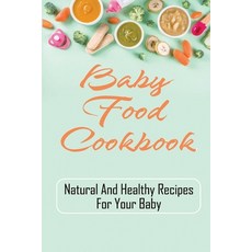 (英文圖書) Baby Food Cookbook: Natural And Healthy Recipes For Your Baby: Baby Food Cookbook Instant Pot 平裝版, Independently Published, 英文