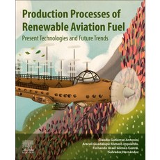 Production Processes of Renewable Aviation Fuel: Present Technologies and Future Trends 平裝版, Elsevier, 英文