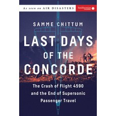 (英文圖書) Last Days of the Concorde: The Crash of Flight 4590 and the End of Supersonic Passenger Travel 平裝版, Smithsonian Books, 英文