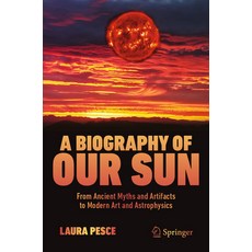 (英文圖書) A Biography of Our Sun: From Ancient Myths and Artifacts to Modern Art and Astrophysics 平裝版, Springer, 英文