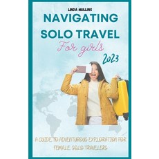 (英文圖書) Navigating Solo Travel For Girls: A Guide to Adventurous Exploration for Female Solo Travelers. 平裝版, Independently Published, 英文