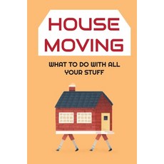 (英文圖書) House Moving: What to Do With All Your Stuff: Moving House Guide 平裝版, Independently Published, 英文