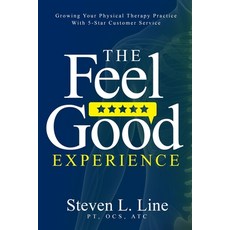 (英文圖書) The Feel-Good Experience: Growing Your Physical Therapy Practice with 5-Star Customer Service 平裝版, Sheldonville Publishing, 英文