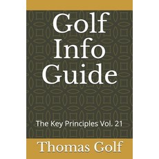 Golf Info Guide: The Key Principles Vol. 21 平裝版, Independently Published, 英文