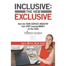 (英文圖書) Inclusive: THE NEW EXCLUSIVE: How The FOOD SERVICE INDUSTRY Can STOP Leaving MONEY On The Tab... 平裝版, Heather Landex, 英文