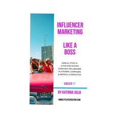 Influencer Marketing Like a Boss: Five Steps from Start to Finish: Overview Influencers Platforms ... 平裝版, Independently Published, 英文