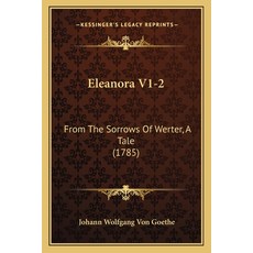 Eleanora V1-2: From The Sorrows Of Werter A Tale (1785) 平裝版, Kessinger Publishing, 英文