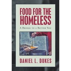 Food for the Homeless: A Bridge to a Better You 平裝版, Xlibris Us, 英文