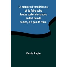 (英文圖書) La maniere d'amolir les os et de faire cuire toutes sortes de viandes en fort... 平裝版, Alpha Edition, 英文