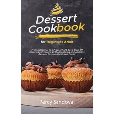 (英文圖書) Dessert Cookbook for Beginners Adult: From a Beginner to a Pro in only 20 Days. Start off Coo... 精裝版, Percy Sandoval, 英文