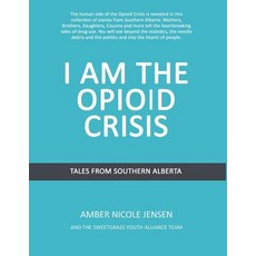 I Am The Opioid Crisis: Stories From Southern Alberta 平裝版, Createspace Independent Pub..., 英文