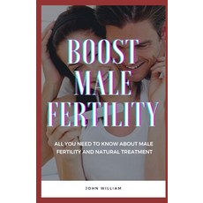 (英文圖書) Boost Male Fertility: All You Need To Know About Male Fertility And Natural Treatment 平裝版, Independently Published, 英文