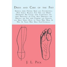 (英文圖書) Dress and Care of the Feet; Showing their Natural Shape and Construction; How Corns Bunions ... 平裝版, White Press, 英文