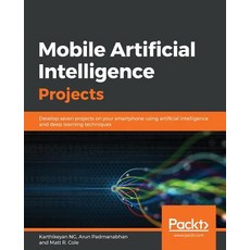Mobile Artificial Intelligence Projects 平裝版, Packt Publishing, 英文