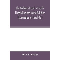 (英文圖書) The geology of parts of north Lincolnshire and south Yorkshire. (Explanation of sheet 86.) 平裝版, Alpha Edition, 英文