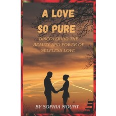(英文圖書) A love so pure: Discovering the beauty and power of Selfless love 平裝版, Independently Published, 英文