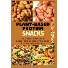 (英文圖書) Plant-Based protein snacks: 20 Quick And Easy Delicious Recipes For Busy Vegan Individuals 平裝版, Independently Published, 英文