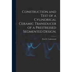 (英文圖書) Construction and Test of a Cylindrical Ceramic Transducer of a Prestressed Segmented Design. 平裝版, Hassell Street Press, 英文