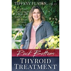 Rock Bottom Thyroid Treatment: The 8-Week Thyroid Diet for People with "Normal" Thyroid Test Results... 平裝版, Rock Bottom Wellness, 英文