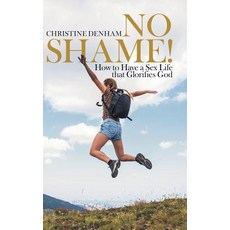 No Shame!: How to Have a Sex Life That Glorifies God 精裝版, WestBow Press, 英文