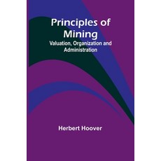 (英文圖書) Principles of Mining: Valuation Organization and Administration 平裝版, Alpha Edition, 英文