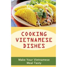 (英文圖書) Cooking Vietnamese Dishes: Make Your Vietnamese Meal Tasty 平裝版, Independently Published, 英文