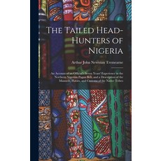 (英文圖書) The Tailed Head-Hunters of Nigeria: An Account of an Official's Seven Years' Experience in th... 精裝版, Legare Street Press, 英文