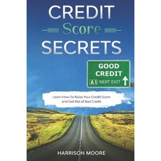 Credit Score Secrets: A Complete Step by Step Guide to Discover How To Fix Repair and Raise Your Cr... 平裝版, Independently Published, 英文