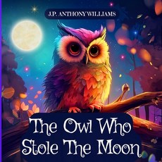 (英文圖書)The Owl Who Stole The Moon: A Children's Book about Friendship and Forgiveness 平裝版, Independently Published, 英文