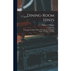 (英文圖書) Dining-Room Hints: How to Set the Table What to Have Ready on the Side-table the Order of S... 精裝版, Legare Street Press, 英文