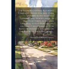 (英文圖書) The Illinois Central Railroad Company Offers for Sale Over 1 500 000 Acres Selected Farming a... 平裝版, Legare Street Press, 英文