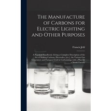 (英文圖書) The Manufacture of Carbons for Electric Lighting and Other Purposes; a Practical Handbook Gi... 精裝版, Legare Street Press, 英文