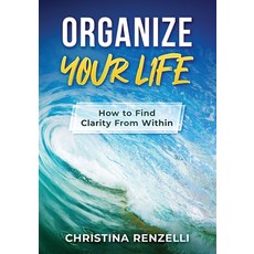 Organize Your Life: How to Find Clarity From Within 平裝版, Independently Published, 英文