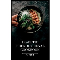 (英文圖書) Diabetic-Friendly Renal Cookbook: A Nourishing Guide for Diabetics with Renal Health in Mind 平裝版, Independently Published, 英文