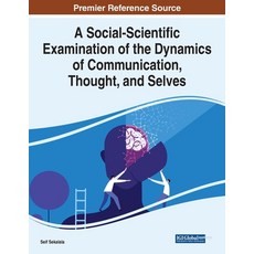 (英文圖書) A Social-Scientific Examination of the Dynamics of Communication Thought and Selves 平裝版, IGI Global, 英文
