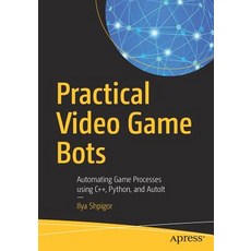 Practical Video Game Bots: Automating Game Processes Using C++ Python and Autoit 平裝版, Apress, 英文